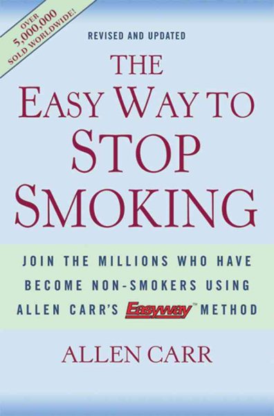The Easy Way to Stop Smoking: Join the Millions Who Have Become Non-Smokers Using Allen Carr's Easyway Method