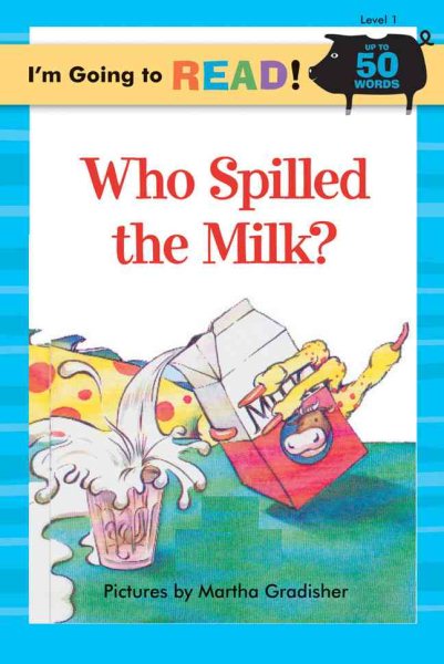I'm Going to Read® (Level 1): Who Spilled the Milk? (I'm Going to Read® Series) cover