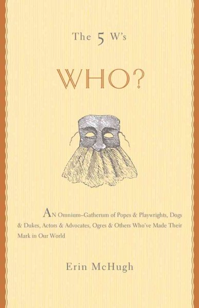 The 5 W's: Who? An Omnium-Gatherum of Popes & Playwrights, Dogs & Dukes, Actors & Advocates, Ogres & Others Who've Made Their Mark in Our World (The 5 Ws) cover