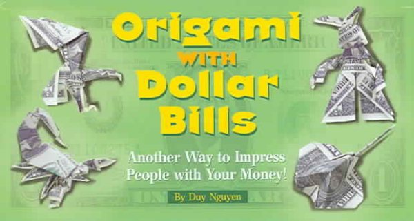 Origami with Dollar Bills: Another Way to Impress People with Your Money! cover