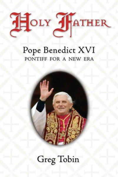 Holy Father: Pope Benedict XVI: Pontiff for a New Era