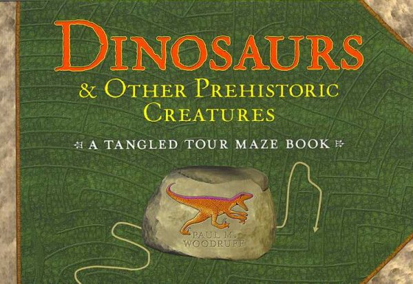Dinosaurs & Other Prehistoric Creatures: A Tangled Tour Maze Book