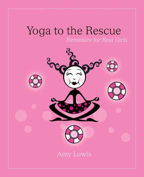 Yoga to the Rescue: Remedies for Real Girls cover