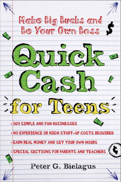 Quick Cash for Teens: Be Your Own Boss and Make Big Bucks cover