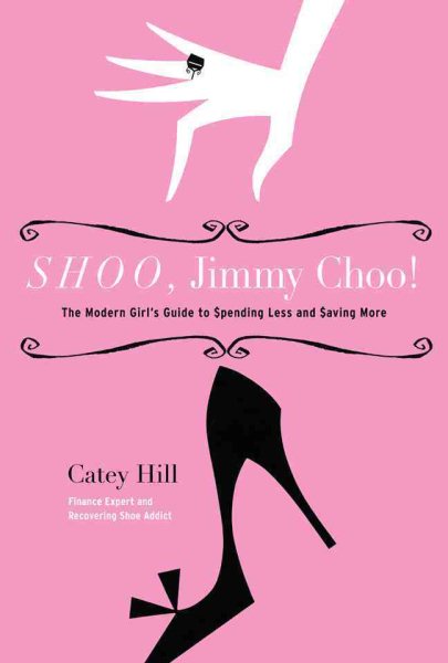 Shoo, Jimmy Choo!: The Modern Girl's Guide to Spending Less and Saving More cover