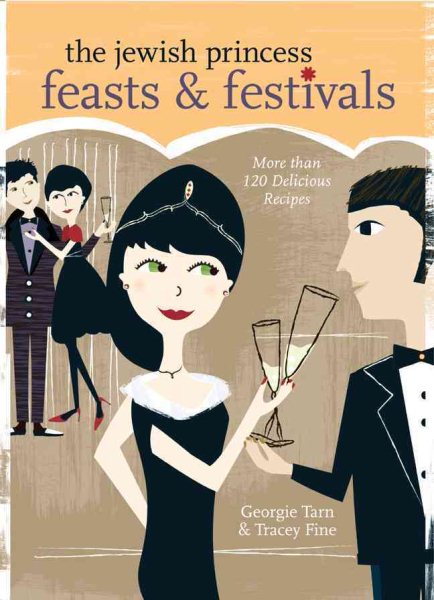The Jewish Princess Feasts & Festivals: More than 120 Delicious Recipes cover