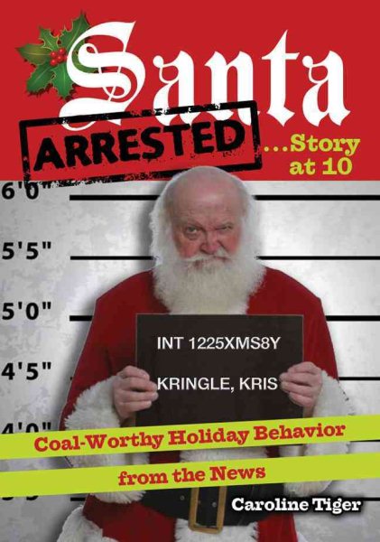 Santa Arrested...Story at 10: Coal-Worthy Holiday Behavior from the News cover