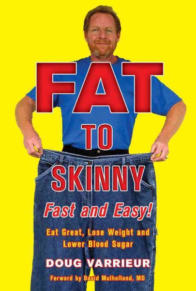 FAT TO SKINNY Fast and Easy!: Eat Great, Lose Weight, and Lower Blood Sugar Without Exercise cover