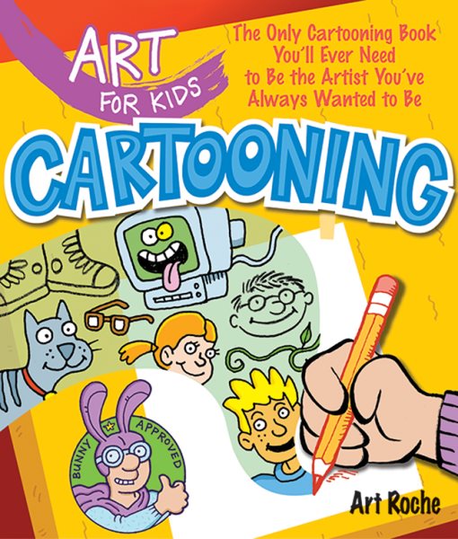 Art for Kids: Cartooning: The Only Cartooning Book You'll Ever Need to Be the Artist You've Always Wanted to Be (Volume 2) cover