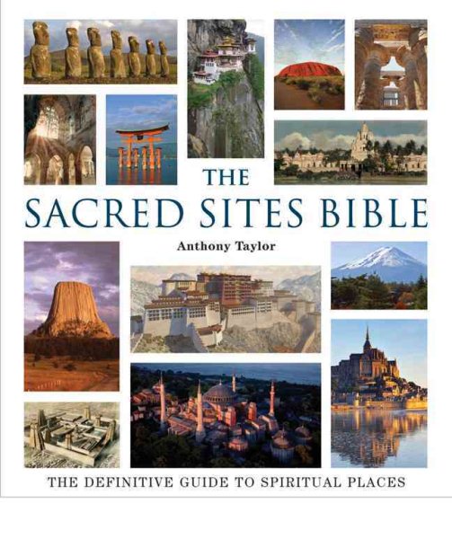 The Sacred Sites Bible: The Definitive Guide to Spiritual Places cover