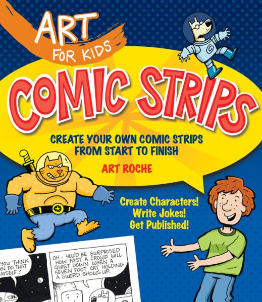 Art for Kids: Comic Strips: Create Your Own Comic Strips from Start to Finish (Volume 3) cover