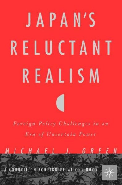 Japan's Reluctant Realism: Foreign Policy Challenges in an Era of Uncertain Power cover