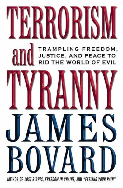 Terrorism and Tyranny: Trampling Freedom, Justice and Peace to Rid the World of Evil cover