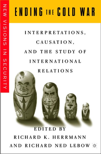Ending the Cold War: Interpretations, Causation and the Study of International Relations (New Visions in Security) cover