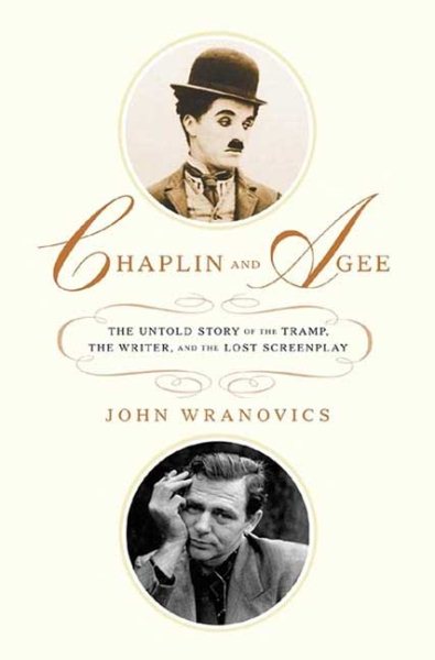 Chaplin and Agee: The Untold Story of the Tramp, the Writer, and the Lost Screenplay cover