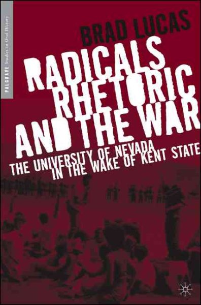 Radicals, Rhetoric, and the War: The University of Nevada in the Wake of Kent State (Palgrave Studies in Oral History)