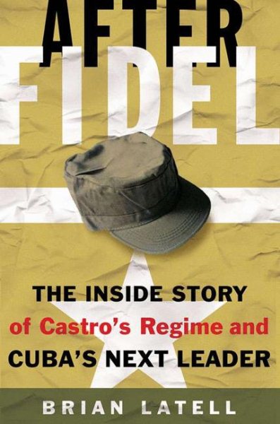 After Fidel: The Inside Story of Castro's Regime and Cuba's Next Leader cover