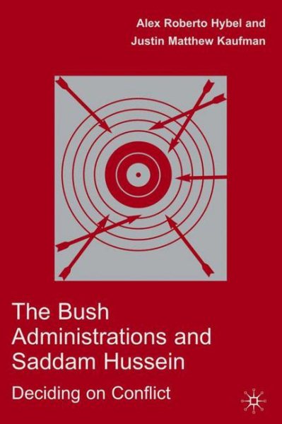 The Bush Administrations and Saddam Hussein: Deciding on Conflict (Advances in Foreign Policy Analysis) cover