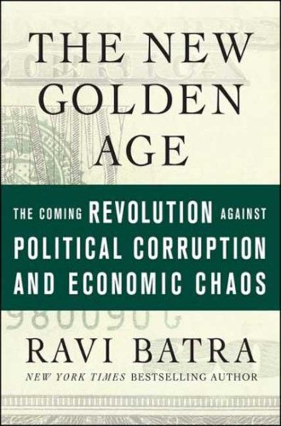 The New Golden Age: The Coming Revolution against Political Corruption and Economic Chaos cover
