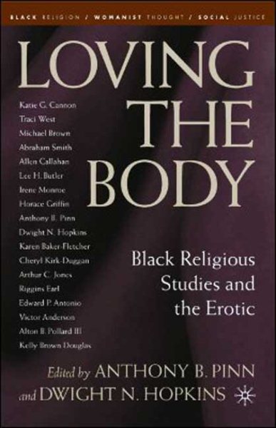Loving the Body: Black Religious Studies and the Erotic (Black Religion/Womanist Thought/Social Justice)