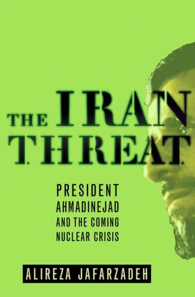 The Iran Threat: President Ahmadinejad and the Coming Nuclear Crisis cover