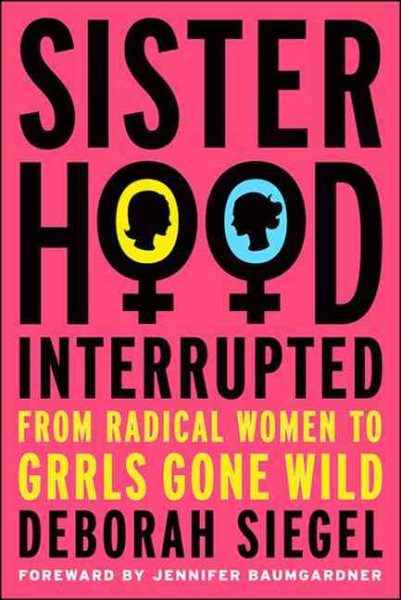 Sisterhood, Interrupted: From Radical Women to Grrls Gone Wild cover