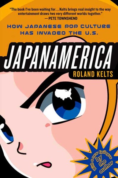 Japanamerica: How Japanese Pop Culture Has Invaded the U.S. cover