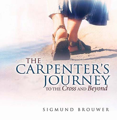 The Carpenter's Journey: To the Cross and Beyond (Brouwer, Sigmund)