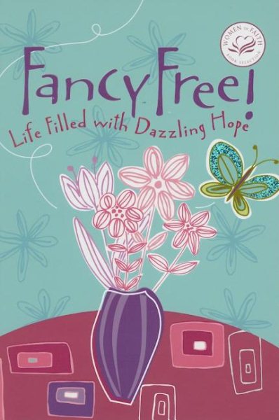 Fancy Free!: Life Filled With Dazzling Hope (Women of Faith (Zondervan))