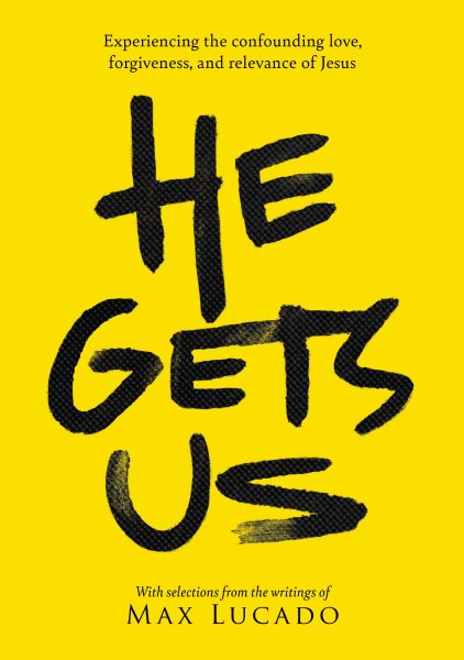 He Gets Us: Experiencing the confounding love, forgiveness, and relevance of Jesus cover