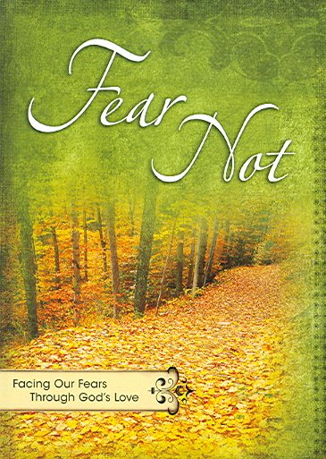 Fear Not: Facing Our Fears Throught God's Love