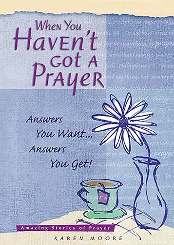 When You Haven't Got a Prayer: Answers Your Want Answers You Get!