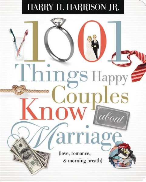 1001 Things Happy Couples Know About Marriage: Like Love, Romance & Morning Breath