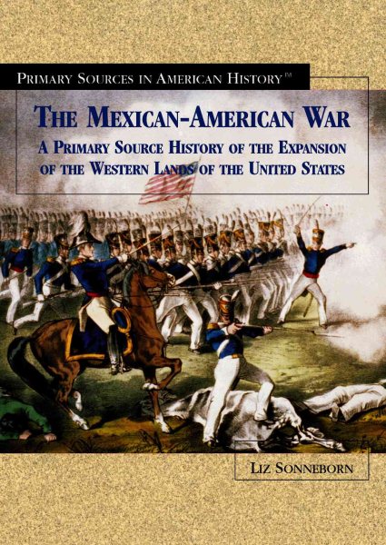 The Mexican-American War: A Primary Source History of the Expansion of the Western Lands of the United States (Primary Sources in American History) cover