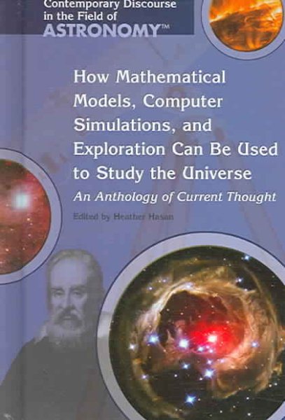 How Mathematical Models, Computer Simulations, And Exploration Can Be Used To Study The Universe: An Anthology Of Current Thought (Contemporary Discourse in the Field of Astronomy) cover