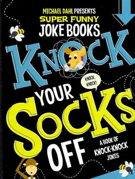 Knock Your Socks Off: A Book of Knock-Knock Jokes (Michael Dahl Presents Super Funny Joke Books) cover