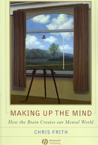 Making up the Mind: How the Brain Creates Our Mental World cover