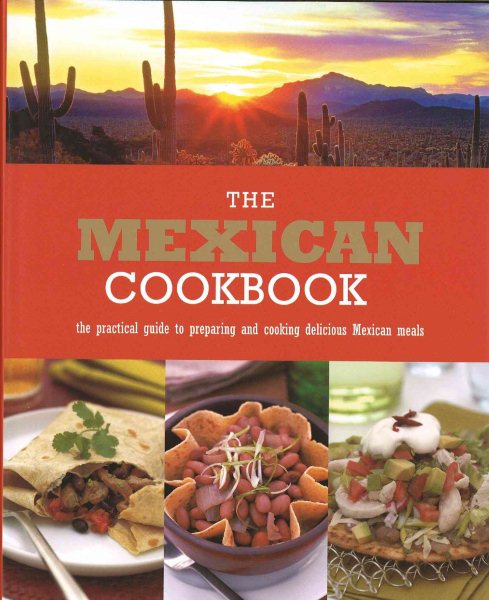 Mexican Cookbook: A Practical Guide to Preparing and Cooking Delicious Mexican Meals