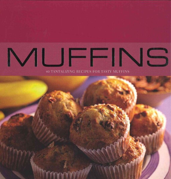 Muffins: 40 Tantalizing Recipes for Tasty Muffins cover