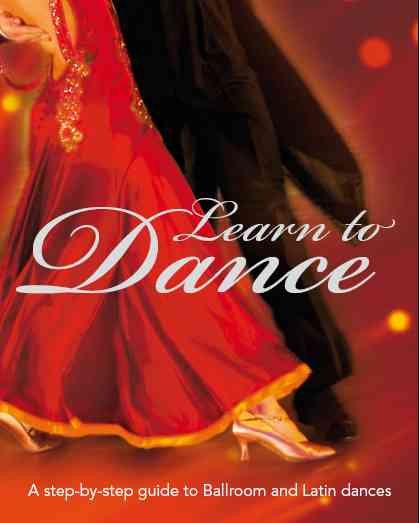 Learn to Dance: A Step-by-step Guide to Ballroom and Latin Dances