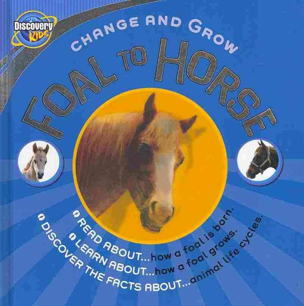 Foal to Horse (Discovery Kids; Change and Grow)