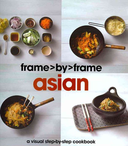 Asian: A Visual Step-by-step Cookbook (Frame by Frame)
