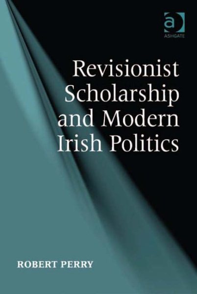 Revisionist Scholarship and Modern Irish Politics cover