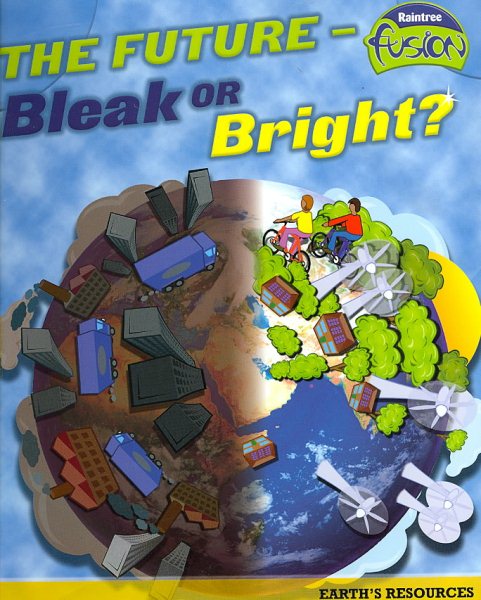 The Future - Bleak or Bright?: Earth's Resources (Raintree Fusion)