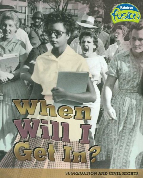 When Will I Get In?: Segregation and Civil Rights (American History Through Primary Sources) cover
