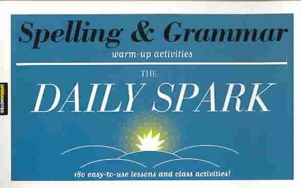 Spelling & Grammar (The Daily Spark): 180 Easy-to-Use Lessons and Class Activities!