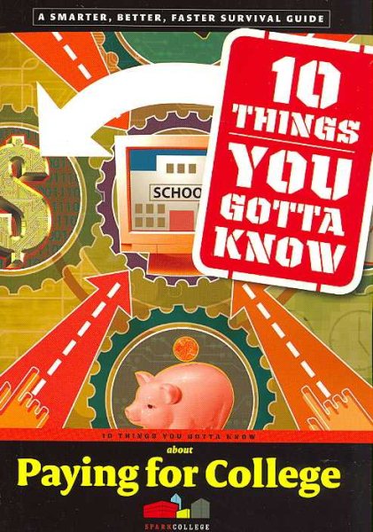 10 Things You Gotta Know About Paying for College (SparkCollege) cover
