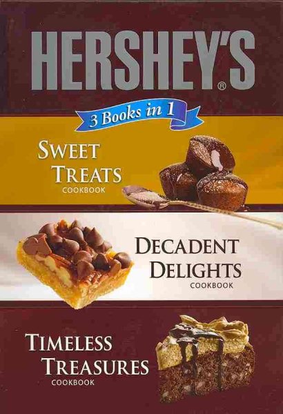 Hershey's 3 Books in 1: Sweet Treats Cookbook, Decadent Delights Cookbook, Timeless Treasures Cookbook (3 in 1 Cookbooks)