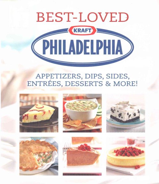 Philadelphia Best-Loved Appetizers, Dips, Sides, Entrees, Desserts & More