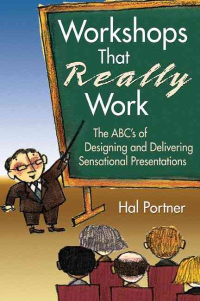 Workshops That Really Work: The ABC’s of Designing and Delivering Sensational Presentations cover